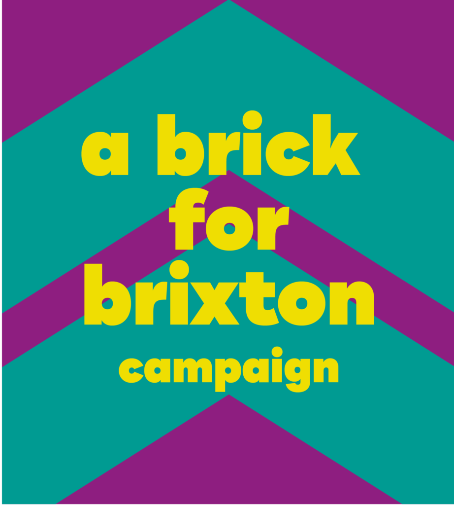 Purple background with two teal chevrons. The words 'a brick for brixton campaign' are overlaid in yellow writing.