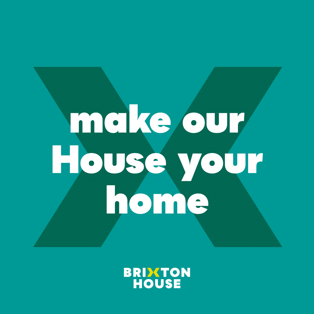 Teal background with green chevrons on. The words 'make our House your home' are overlaid in white writing with the Brixton House logo below.